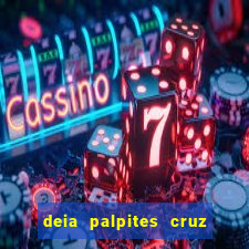 deia palpites cruz do dia